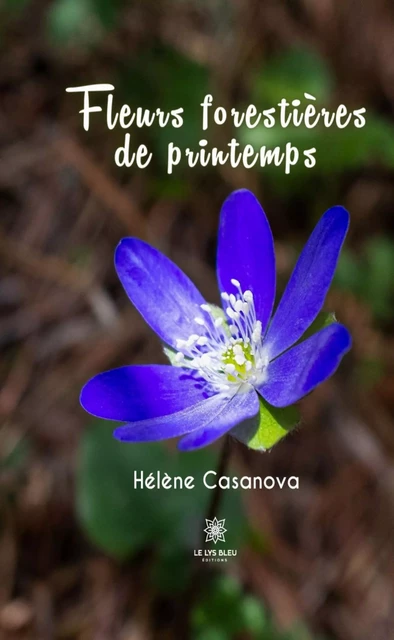 Fleurs forestières de printemps - Hélène Casanova - Le Lys Bleu Éditions