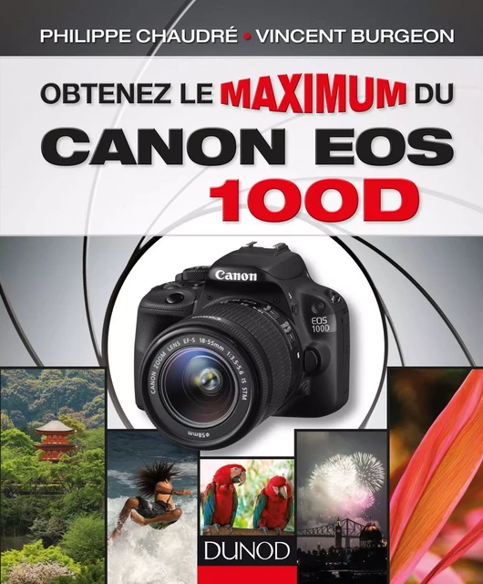 Obtenez le maximum du Canon EOS 100D - Vincent Burgeon - Dunod