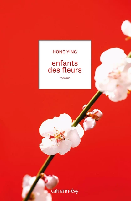 Enfants des fleurs - Hong Ying - Calmann-Lévy