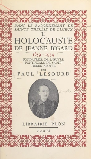 Dans le rayonnement de sainte Thérèse de Lisieux : l'holocauste de Jeanne Bigard, 1859-1934 - Paul Lesourd - FeniXX réédition numérique