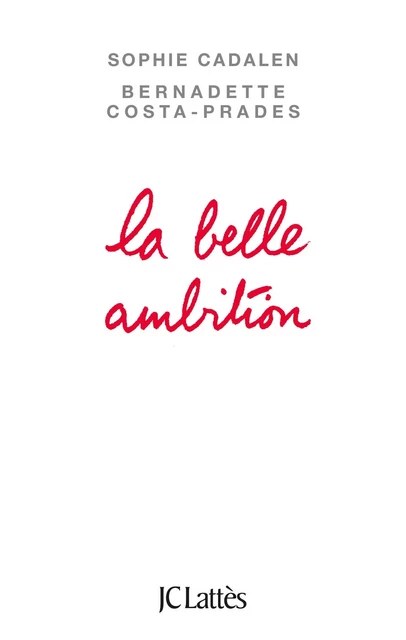 La belle ambition - Sophie Cadalen, Bernadette Costa-Prades - JC Lattès