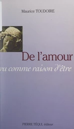 De l'amour, vu comme raison d'être...