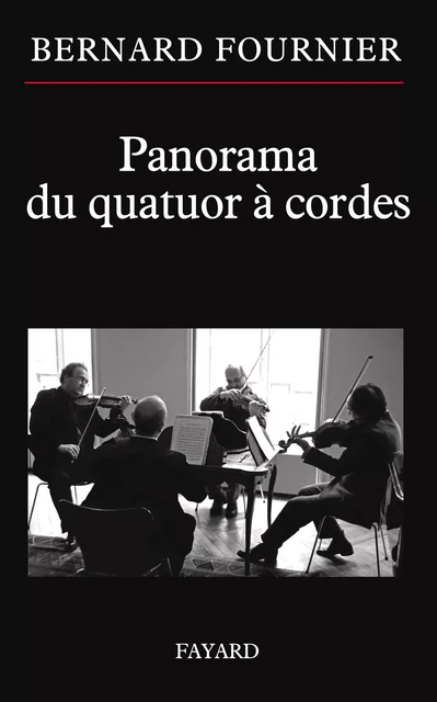 Panorama du quatuor à cordes - Bernard Fournier - Fayard