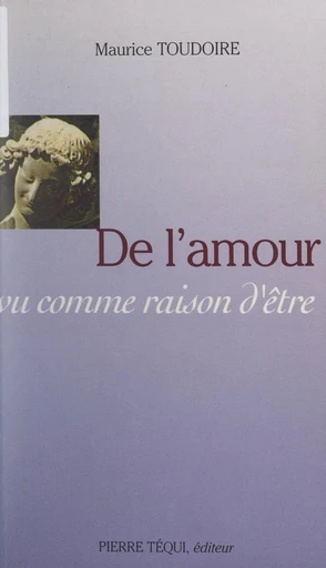 De l'amour, vu comme raison d'être... - Maurice Toudoire - FeniXX réédition numérique