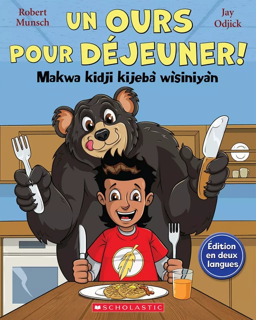 Un ours pour déjeuner! / Makwa kidji kijebà wìsiniyàn - Robert Munsch - Scholastic Canada Ltd