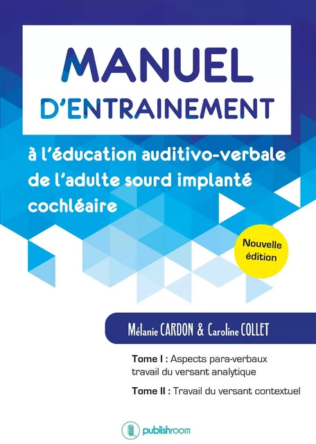 Manuel d’entraînement à l’éducation auditivo-verbale de l’adulte sourd implanté cochléaire - Mélanie CARDON & Caroline COLLET - Publishroom