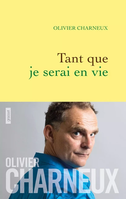 Tant que je serai en vie - Olivier Charneux - Grasset