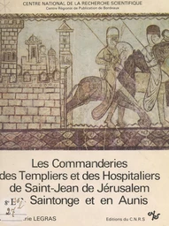 Les commanderies des Templiers et des Hospitaliers de Saint-Jean de Jérusalem en Saintonge et en Aunis