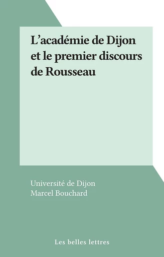 L'académie de Dijon et le premier discours de Rousseau - Marcel Bouchard - FeniXX réédition numérique