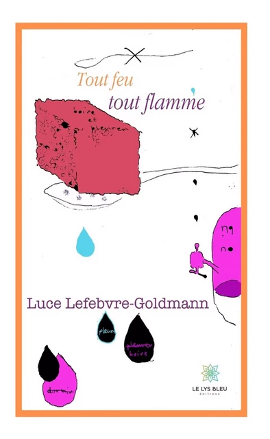 Tout feu tout flamme - Luce Lefebvre-Goldmann - Le Lys Bleu Éditions