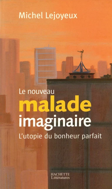 Le nouveau malade imaginaire - Pr Michel Lejoyeux - Hachette Littératures