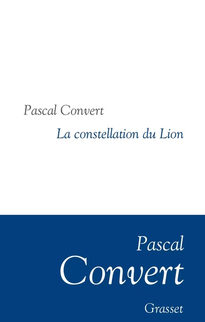 La Constellation du Lion - Pascal Convert - Grasset