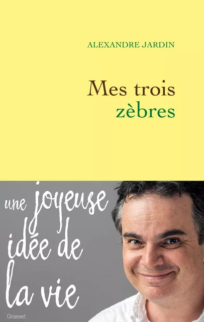 Mes trois zèbres - Alexandre Jardin - Grasset