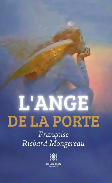 L'Ange de la Porte - Françoise Richard-Mongereau - Le Lys Bleu Éditions