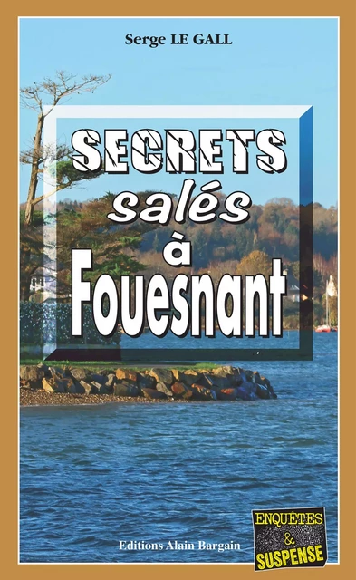 Secrets salés à Fouesnant - Serge le Gall - Éditions Alain Bargain