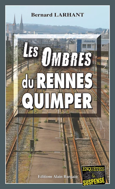 Les Ombres du Rennes-Quimper - Bernard Larhant - Éditions Alain Bargain