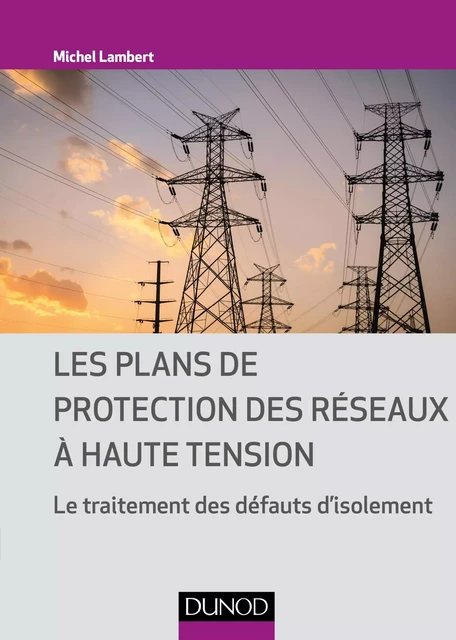 Les plans de protection des réseaux à haute tension - Michel Lambert - Dunod