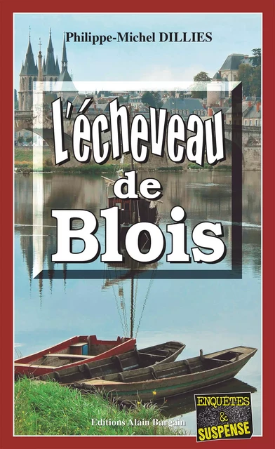 L'écheveau de Blois - Philippe-Michel Dillies - Éditions Alain Bargain