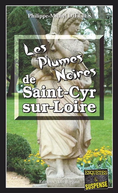 Les Plumes noires de Saint-Cyr-sur-Loire - Philippe-Michel Dillies - Éditions Alain Bargain