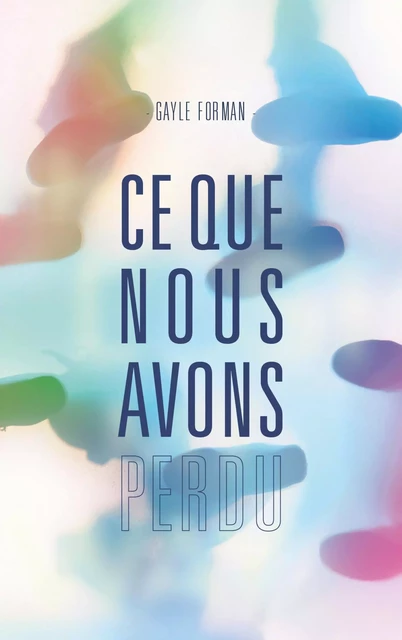 Ce que nous avons perdu - Gayle Forman - Hachette Romans