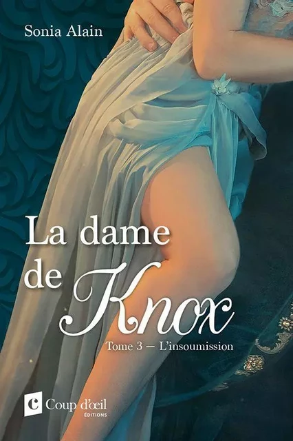 La dame de Knox tome 3 L'insoumission - Sonia Alain - Éditions Coup d'œil