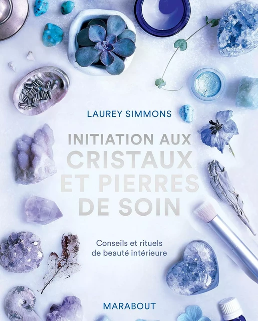 Initiation aux cristaux et pierres de soin - Laurey Simmons - Marabout