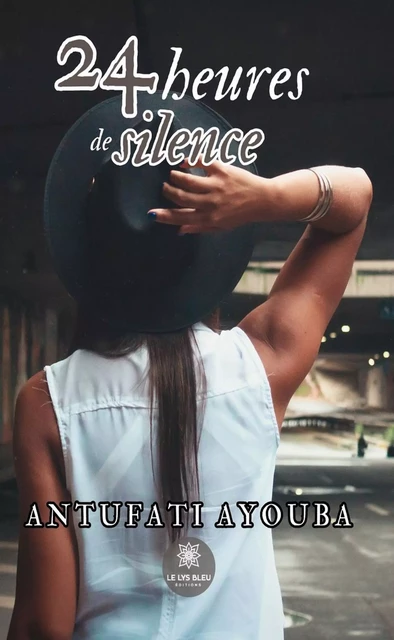 24 heures de silence - Antufati Ayouba - Le Lys Bleu Éditions