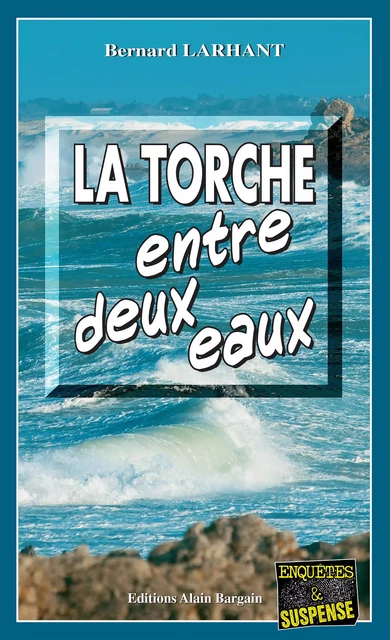 La Torche entre deux eaux - Bernard Larhant - Éditions Alain Bargain