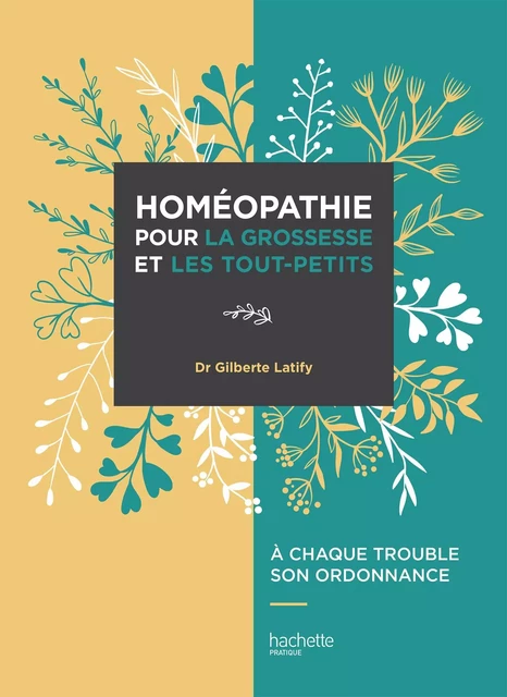 L'Homeopathie pour la grossesse et les tout-petits - Dr G. Latify - Hachette Pratique