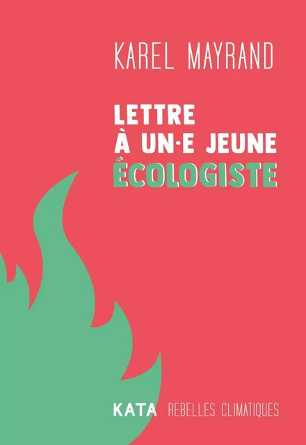 Lettre à un·e jeune écologiste - Karel Mayrand - KATA Éditeur