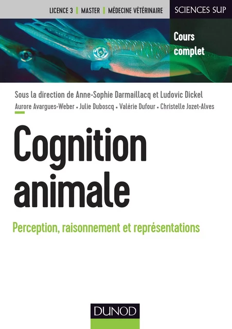 Cognition animale - Anne-Sophie Darmaillacq, Ludovic Dickel, Aurore Avargues-Weber, Julie Duboscq, Valérie Dufour, Christelle Jozet-Alves - Dunod