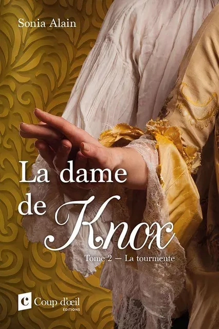 La dame de Knox tome 2 La tourmente - Sonia Alain - Éditions Coup d'œil