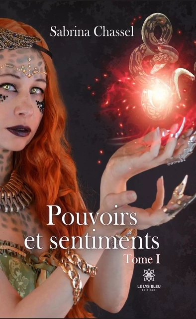 Pouvoirs et sentiments - Tome 1 - Sabrina Chassel - Le Lys Bleu Éditions