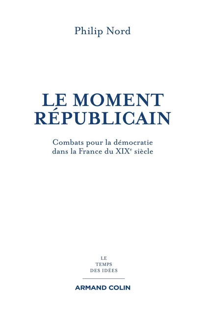 Le moment républicain - Philip Nord - Armand Colin