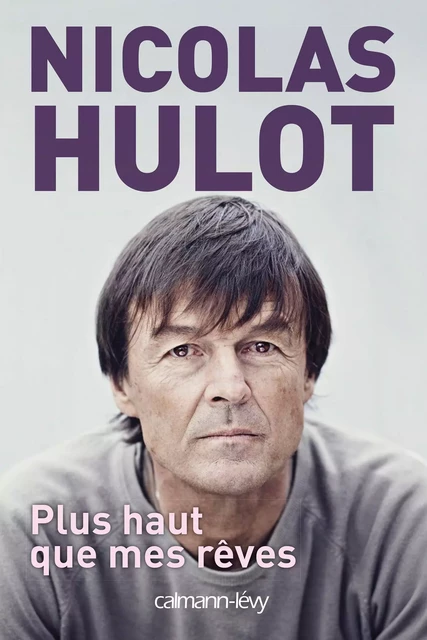 Plus haut que mes rêves - Nicolas Hulot - Calmann-Lévy