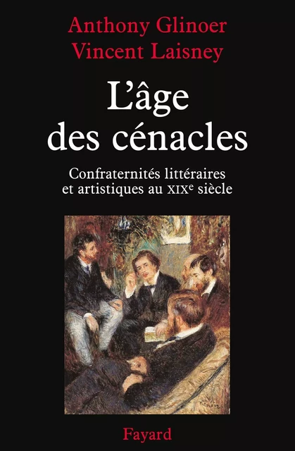 L'âge des cénacles - Anthony Glinoer, Vincent Laisney - Fayard