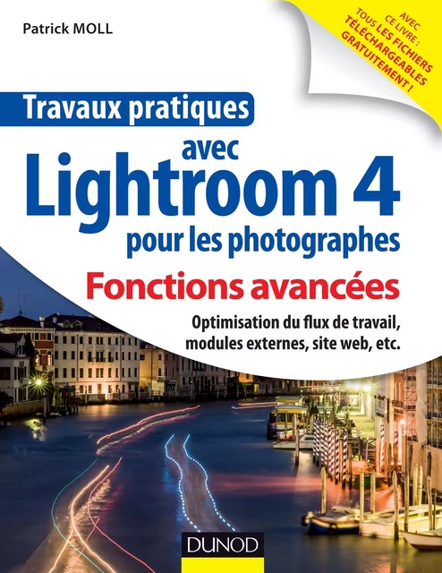 Travaux pratiques avec Lightroom 4 pour les photographes : Fonctions avancées - Patrick Moll - Dunod