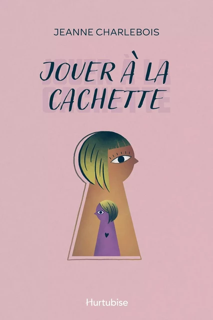 Jouer à la cachette - Jeanne Charlebois - Éditions Hurtubise