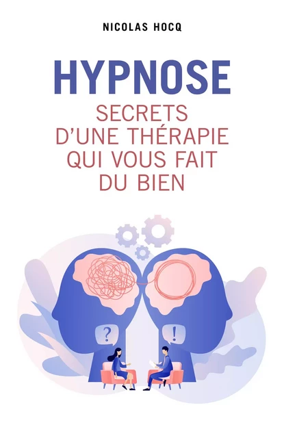 Hypnose - Secrets d'une thérapie qui vous fait du bien - Nicolas Hocq - Librinova