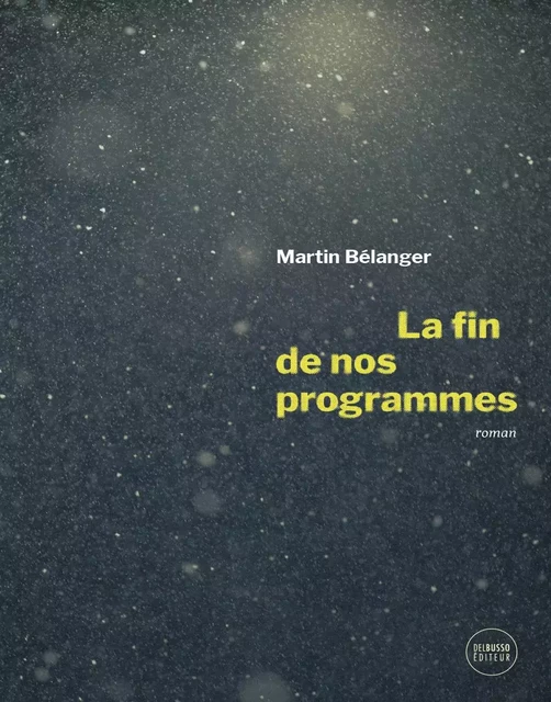 La fin de nos programmes - Martin Bélanger - Del Busso Éditeur