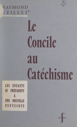 Le Concile au catéchisme - Raymond Veillet - FeniXX réédition numérique