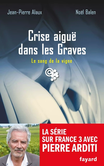 Crise aiguë dans les Graves - Noël Balen, Jean-Pierre Alaux - Fayard