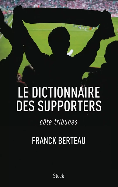 Le dictionnaire des supporters - Franck Berteau - Stock