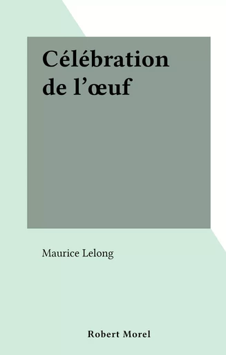 Célébration de l'œuf - Maurice-H. Lelong - FeniXX réédition numérique