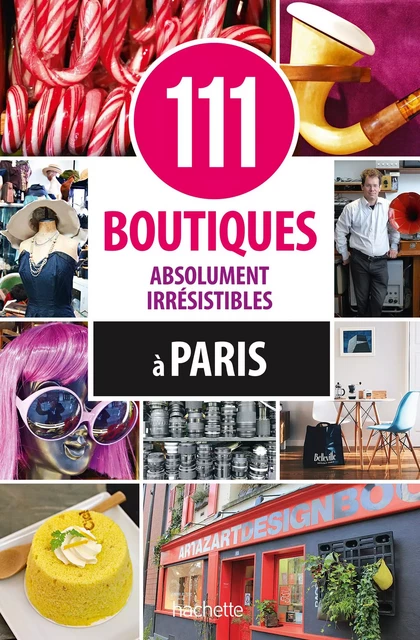 111 boutiques absolument irrésistibles à Paris -  Collectif - Hachette Tourisme