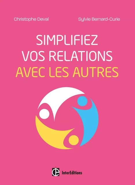 Simplifiez vos relations avec les autres - Christophe Deval, Sylvie Bernard-Curie - InterEditions