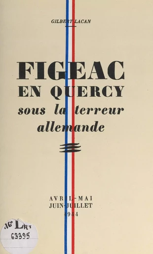 Figeac en Quercy sous la terreur allemande - Gilbert Lacan - FeniXX réédition numérique