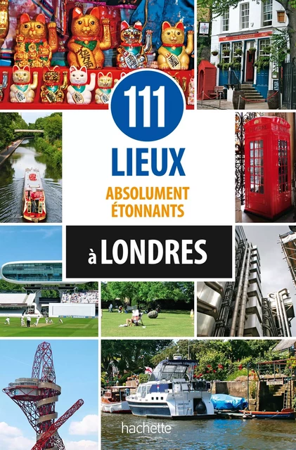 111 lieux absolument étonnants à Londres - John Sykes - Hachette Tourisme