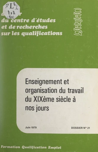 Enseignement et organisation du travail du XIXe siècle à nos jours -  Centre d'études et de recherches sur les qualifications (CEREQ), Roland Guillon - FeniXX réédition numérique