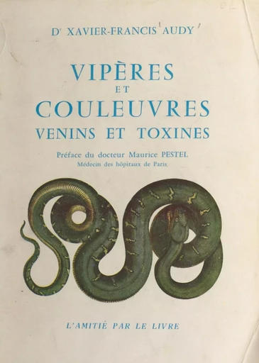 Vipères et couleuvres, venins et toxines - Xavier-Francis Audy - FeniXX réédition numérique